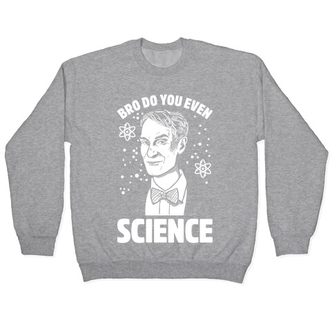 Bro Do You Even Science Pullover