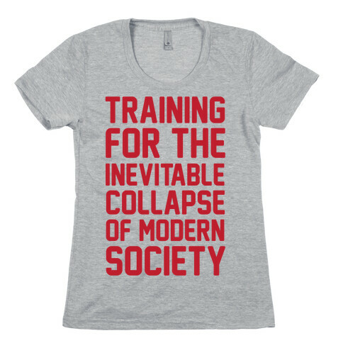 Training To The Inevitable Collapse Of Modern Society Womens T-Shirt