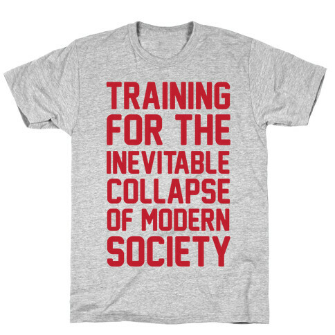 Training To The Inevitable Collapse Of Modern Society T-Shirt