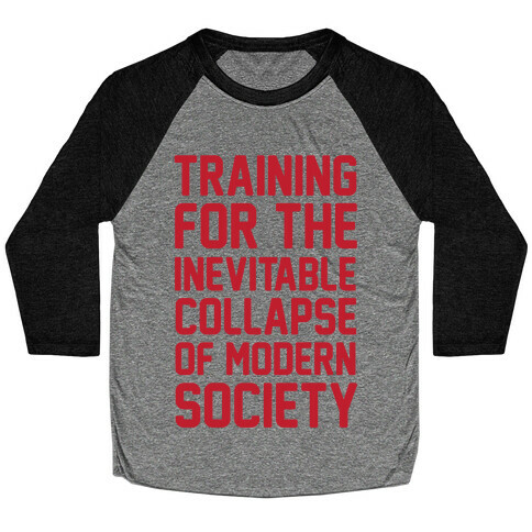 Training To The Inevitable Collapse Of Modern Society Baseball Tee
