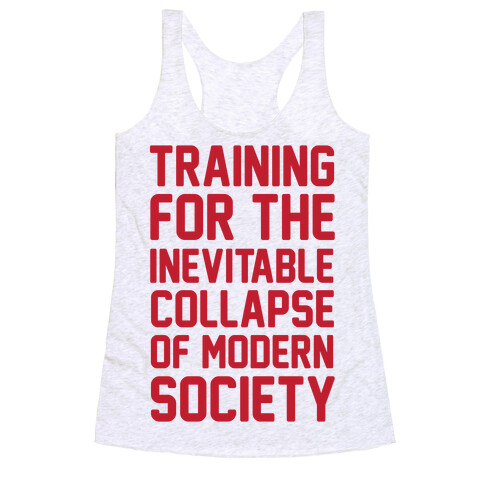 Training To The Inevitable Collapse Of Modern Society Racerback Tank Top