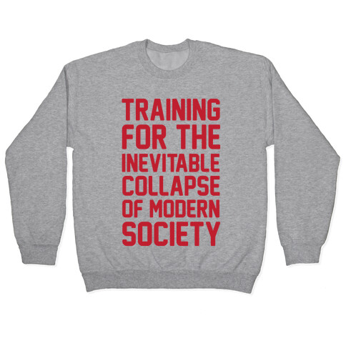 Training To The Inevitable Collapse Of Modern Society Pullover