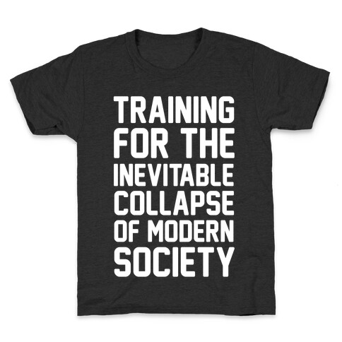 Training For The Inevitable Collapse of Modern Socieyu Kids T-Shirt