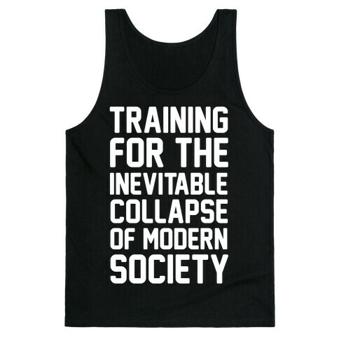 Training For The Inevitable Collapse of Modern Socieyu Tank Top