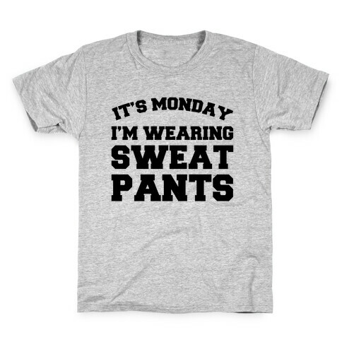 It's Monday I'm Wearing Sweatpants Kids T-Shirt