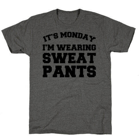 It's Monday I'm Wearing Sweatpants T-Shirt