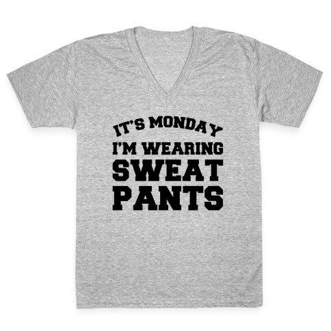 It's Monday I'm Wearing Sweatpants V-Neck Tee Shirt