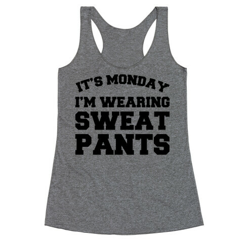 It's Monday I'm Wearing Sweatpants Racerback Tank Top