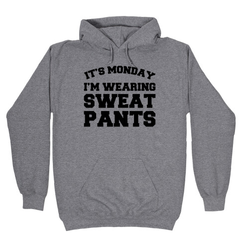 It's Monday I'm Wearing Sweatpants Hooded Sweatshirt