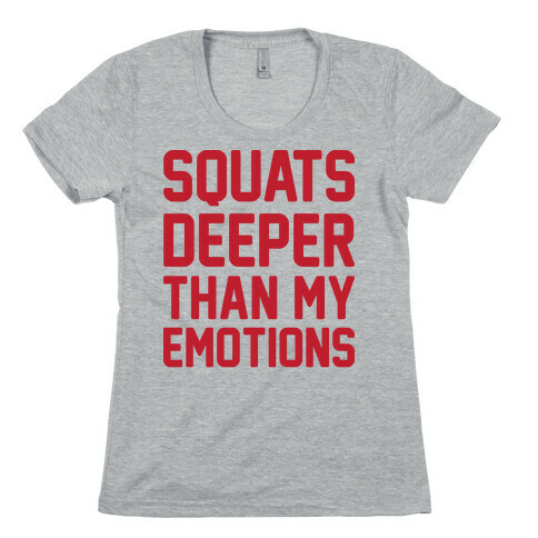 Squats Deeper Than My Emotions Womens T-Shirt
