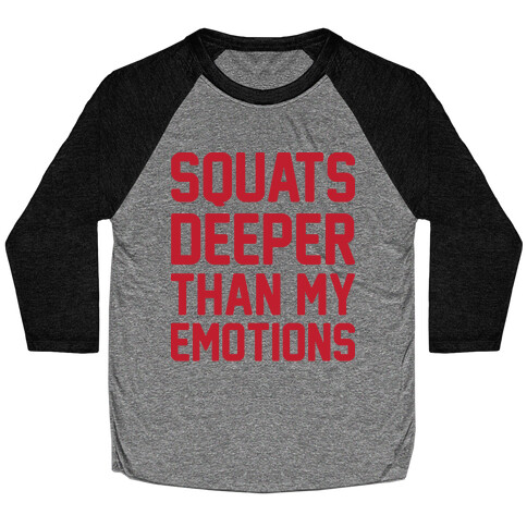 Squats Deeper Than My Emotions Baseball Tee