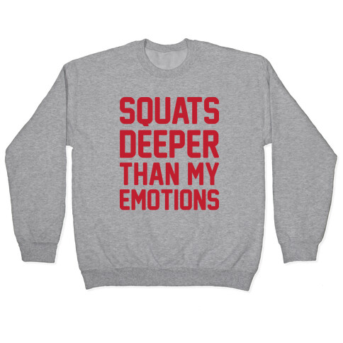 Squats Deeper Than My Emotions Pullover