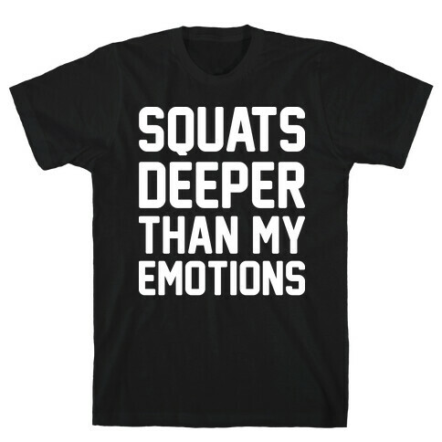 Squats Deeper Than My Emotions T-Shirt