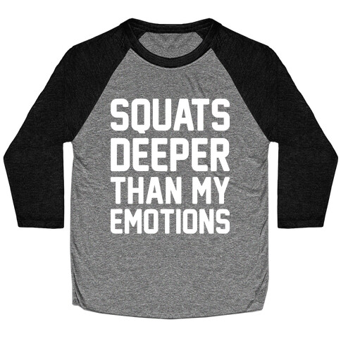 Squats Deeper Than My Emotions Baseball Tee