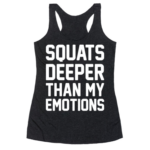 Squats Deeper Than My Emotions Racerback Tank Top