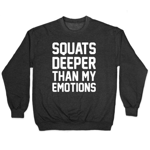 Squats Deeper Than My Emotions Pullover