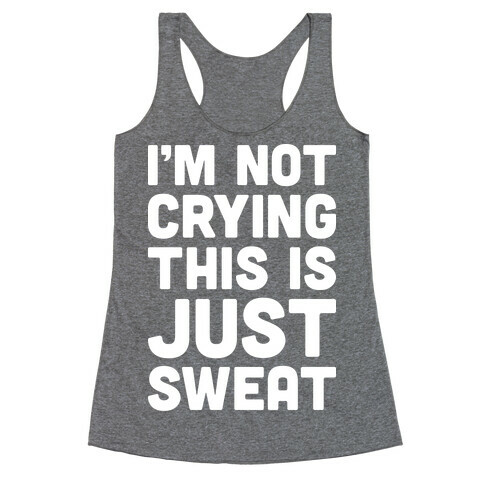 I'm Not Crying This Is Just Sweat Racerback Tank Top