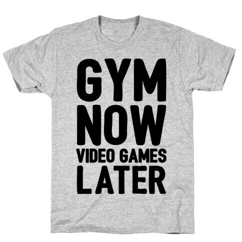 Gym Now Video Games Later T-Shirt