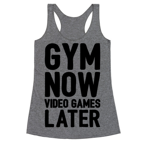 Gym Now Video Games Later Racerback Tank Top