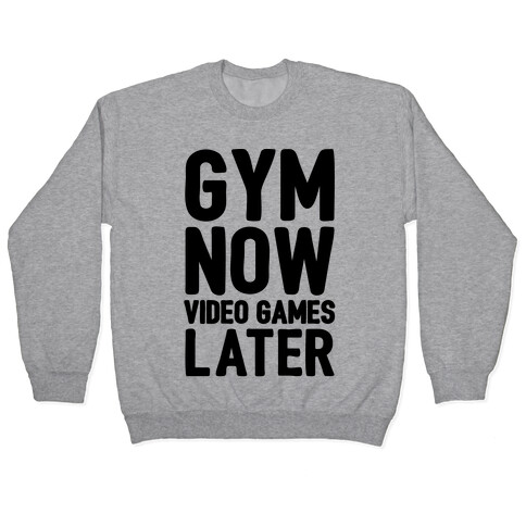 Gym Now Video Games Later Pullover