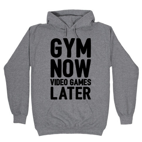 Gym Now Video Games Later Hooded Sweatshirt