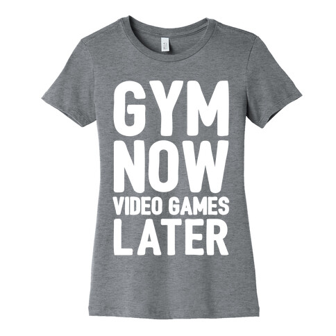 Gym Now Video Games Later White Print Womens T-Shirt