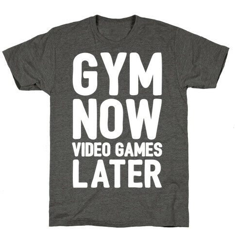 Gym Now Video Games Later White Print T-Shirt