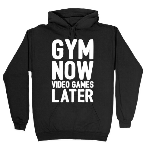Gym Now Video Games Later White Print Hooded Sweatshirt