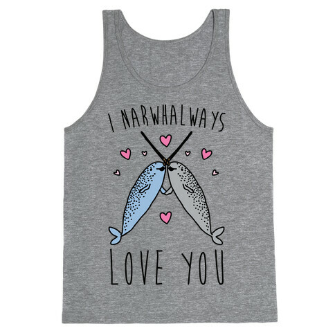 I Narwhal Ways Love You  Tank Top