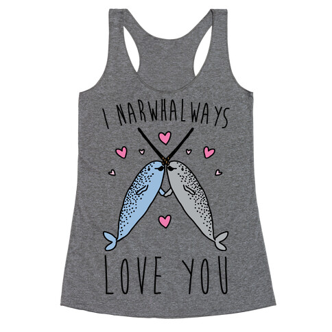 I Narwhal Ways Love You  Racerback Tank Top