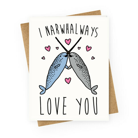 I Narwhal Ways Love You  Greeting Card