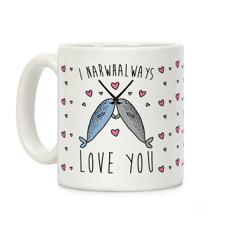 I Narwhal Ways Love You  Coffee Mug