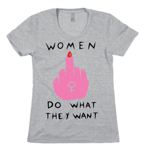 Women Do What They Want Womens T-Shirt