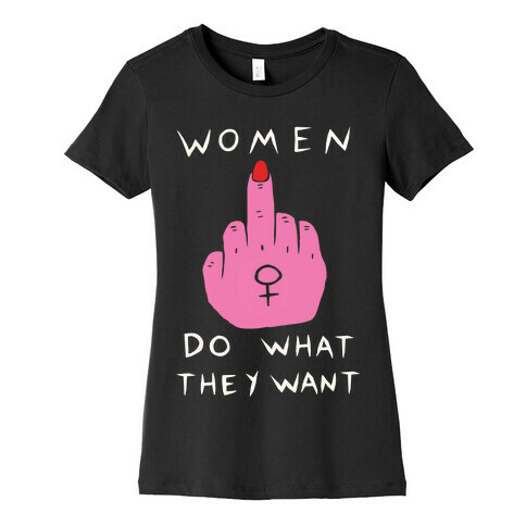 Women Do What They Want Womens T-Shirt