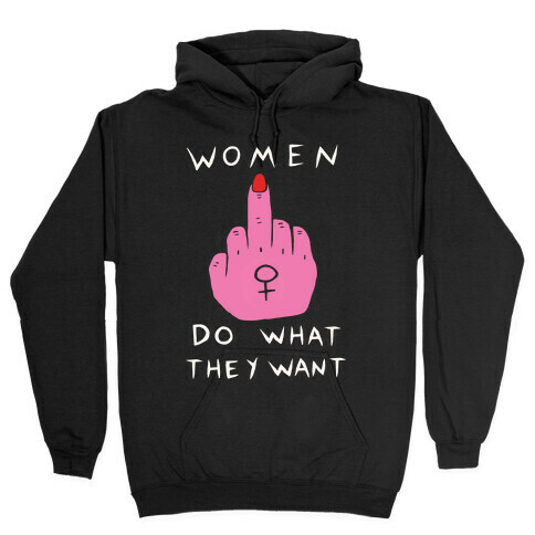 Women Do What They Want Hooded Sweatshirt