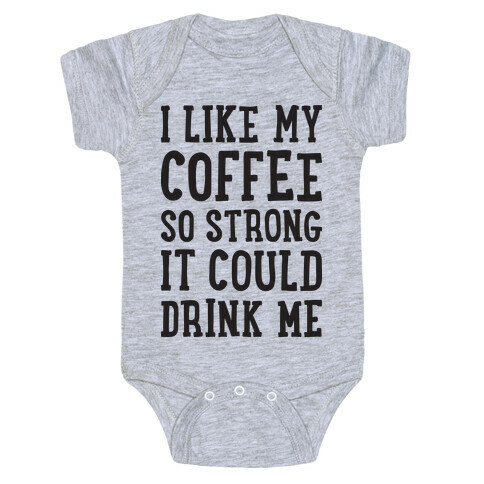 I Like My Coffee So Strong It Could Drink Me Baby One-Piece