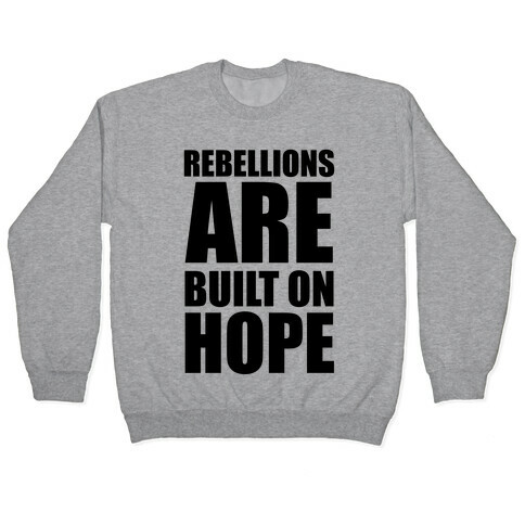 Rebellions Are Built On Hope Pullover