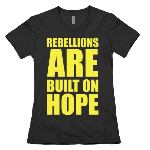 Rebellions Are Built On Hpoe Womens T-Shirt