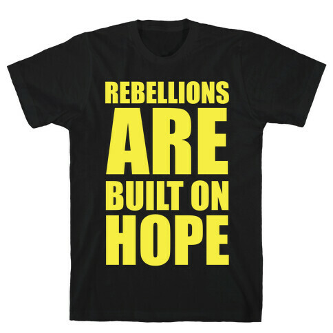 Rebellions Are Built On Hpoe T-Shirt