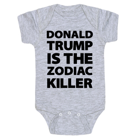 Donald Trump Is The Zodiac Killer Baby One-Piece