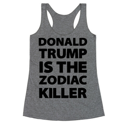Donald Trump Is The Zodiac Killer Racerback Tank Top