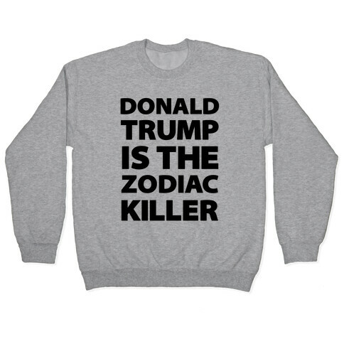 Donald Trump Is The Zodiac Killer Pullover