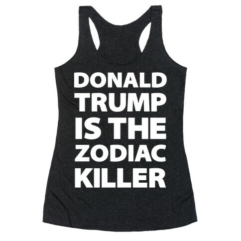 Donald Trump Is The Zodiac Killer Racerback Tank Top