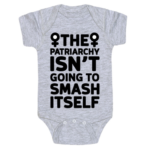 The Patriarchy Isn't Going To Smash Itself Baby One-Piece