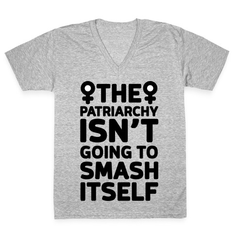 The Patriarchy Isn't Going To Smash Itself V-Neck Tee Shirt