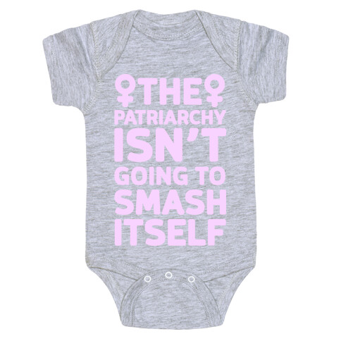 The Patriarchy Isn't Going To Smash Itself Baby One-Piece