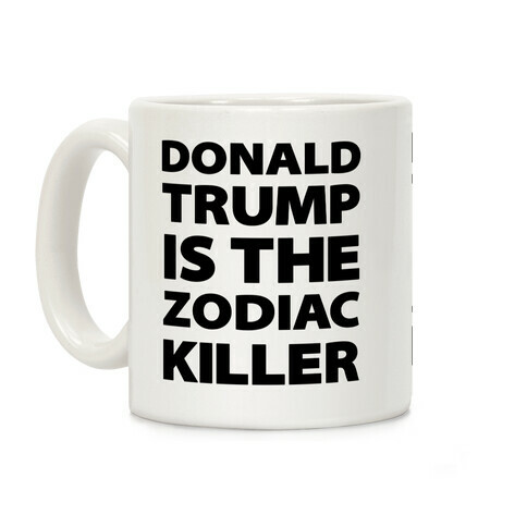 Donald Trump Is The Zodiac Killer Coffee Mug