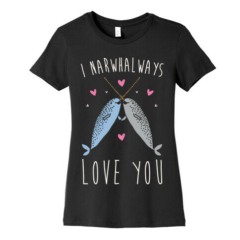 I Narwhal Ways Love You White Print Womens T-Shirt