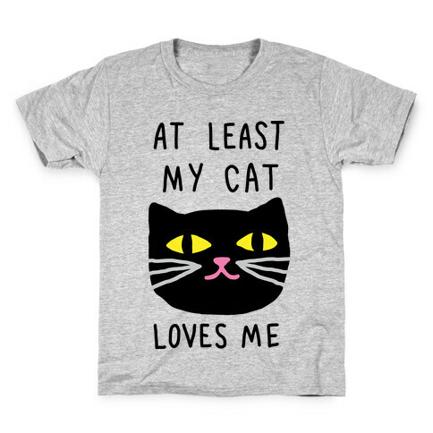 At Least My Cat Loves Me Kids T-Shirt