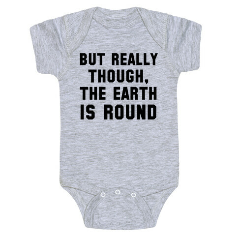 But Really Though, the Earth is Round Baby One-Piece